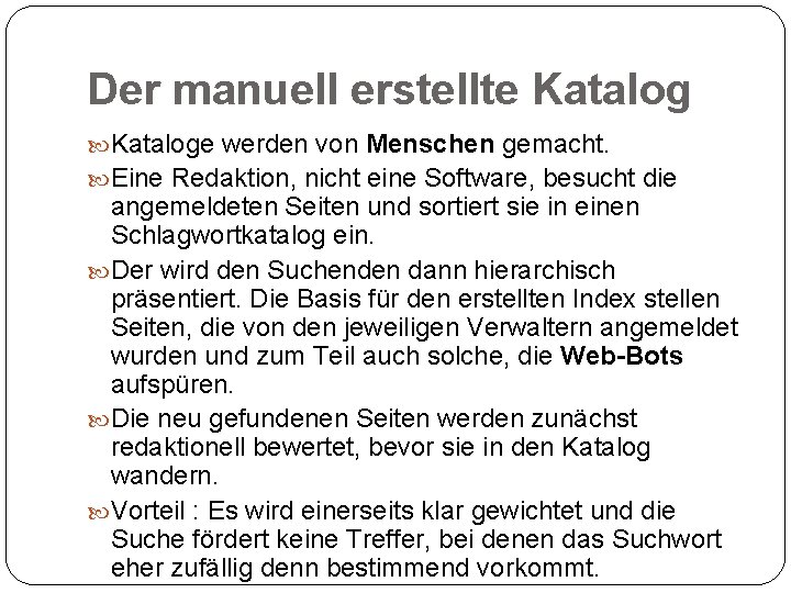 Der manuell erstellte Kataloge werden von Menschen gemacht. Eine Redaktion, nicht eine Software, besucht