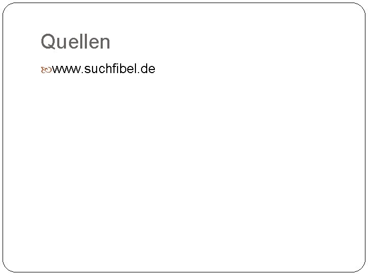 Quellen www. suchfibel. de 