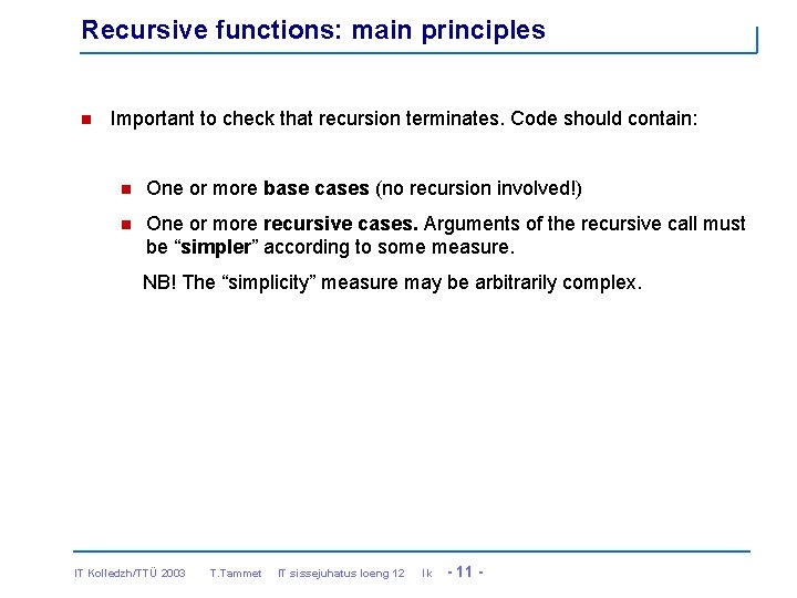 Recursive functions: main principles n Important to check that recursion terminates. Code should contain: