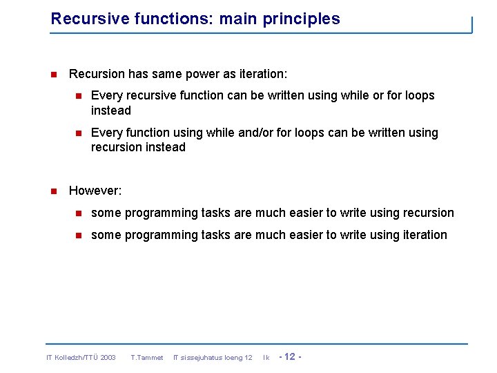 Recursive functions: main principles n n Recursion has same power as iteration: n Every