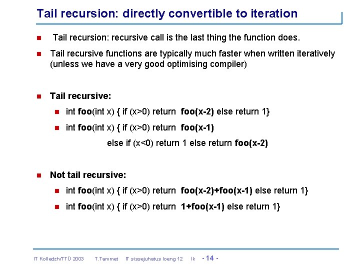 Tail recursion: directly convertible to iteration n Tail recursion: recursive call is the last