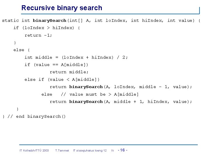 Recursive binary search static int binary. Search(int[] A, int lo. Index, int hi. Index,