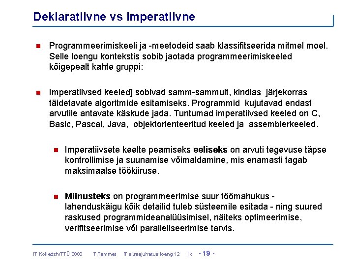 Deklaratiivne vs imperatiivne n Programmeerimiskeeli ja -meetodeid saab klassifitseerida mitmel moel. Selle loengu kontekstis