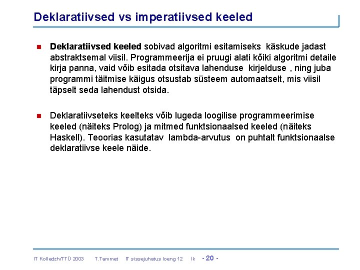 Deklaratiivsed vs imperatiivsed keeled n Deklaratiivsed keeled sobivad algoritmi esitamiseks käskude jadast abstraktsemal viisil.