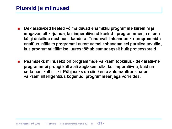 Plussid ja miinused n Deklaratiivsed keeled võimaldavad enamikku programme kiiremini ja mugavamalt kirjutada, kui