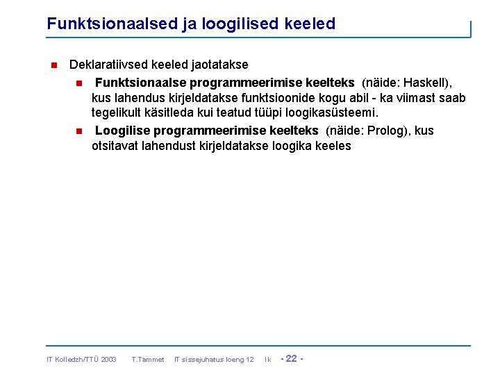 Funktsionaalsed ja loogilised keeled n Deklaratiivsed keeled jaotatakse n Funktsionaalse programmeerimise keelteks (näide: Haskell),