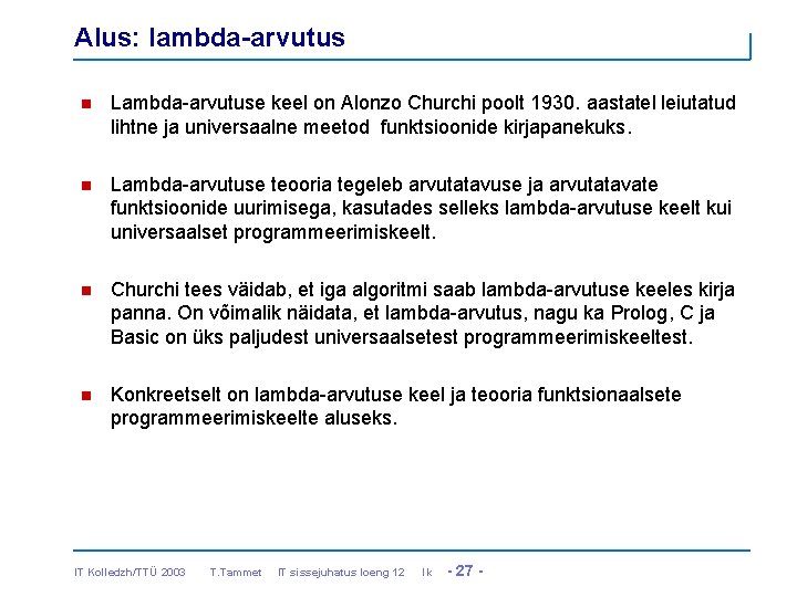 Alus: lambda-arvutus n Lambda-arvutuse keel on Alonzo Churchi poolt 1930. aastatel leiutatud lihtne ja