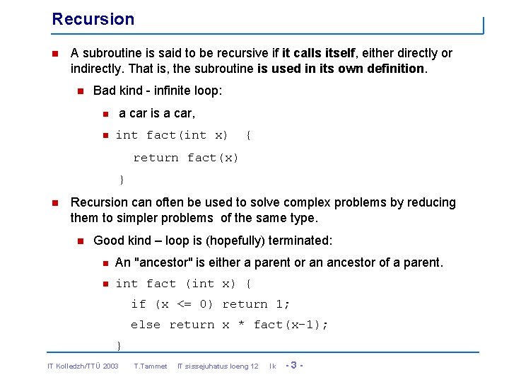 Recursion n A subroutine is said to be recursive if it calls itself, either