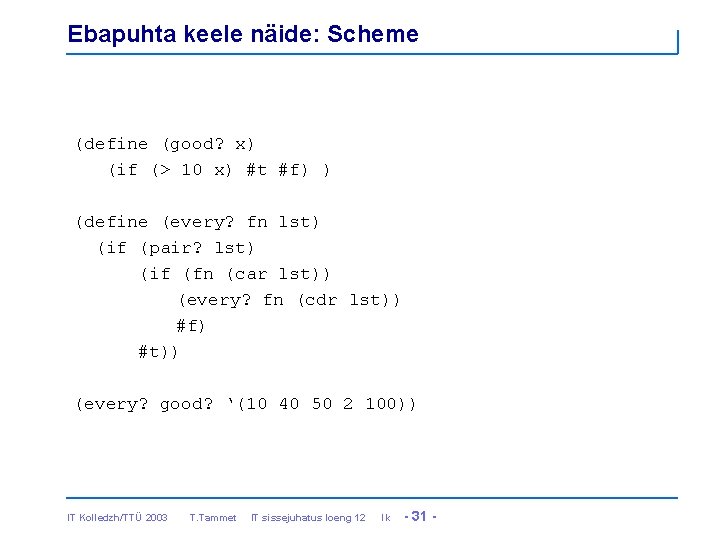 Ebapuhta keele näide: Scheme (define (good? x) (if (> 10 x) #t #f) )