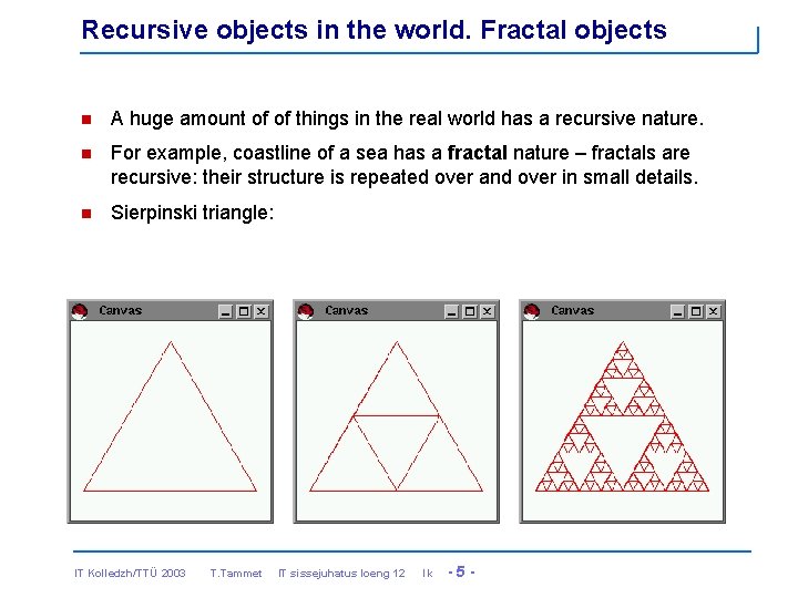 Recursive objects in the world. Fractal objects n A huge amount of of things