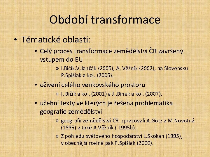 Období transformace • Tématické oblasti: • Celý proces transformace zemědělství ČR završený vstupem do