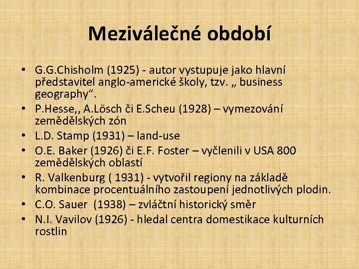 Meziválečné období • G. G. Chisholm (1925) - autor vystupuje jako hlavní představitel anglo-americké