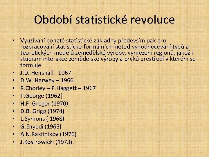 Období statistické revoluce • Využívání bohaté statistické základny především pak pro rozpracování statisticko-formálních metod