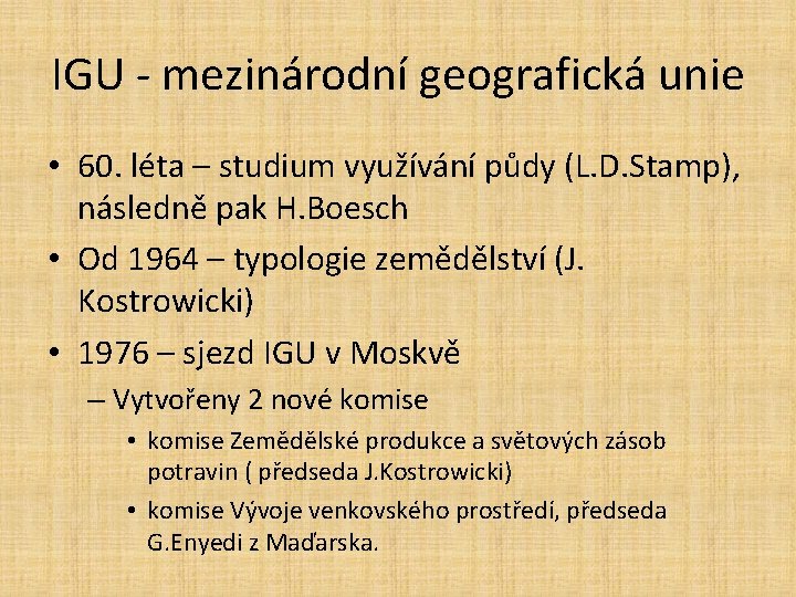 IGU - mezinárodní geografická unie • 60. léta – studium využívání půdy (L. D.