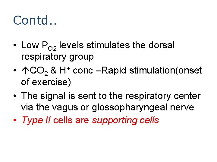 Contd. . • Low PO 2 levels stimulates the dorsal respiratory group • CO