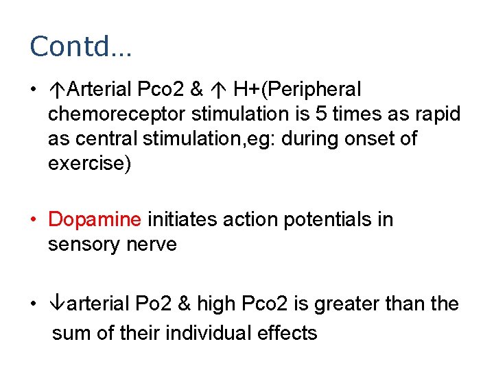 Contd… • Arterial Pco 2 & H+(Peripheral chemoreceptor stimulation is 5 times as rapid
