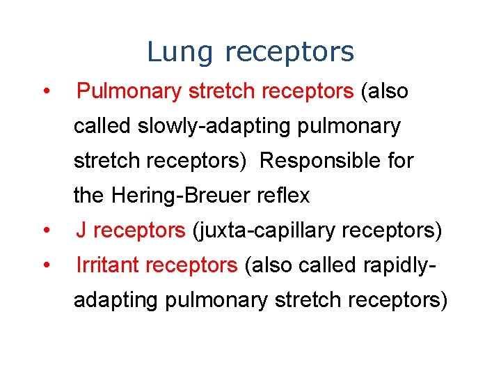 Lung receptors • Pulmonary stretch receptors (also called slowly-adapting pulmonary stretch receptors) Responsible for