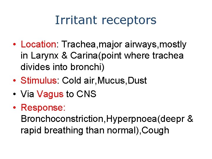 Irritant receptors • Location: Trachea, major airways, mostly in Larynx & Carina(point where trachea