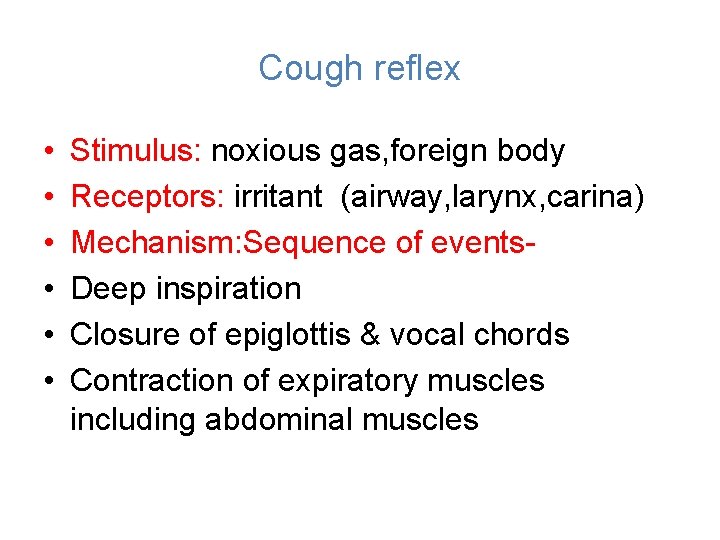 Cough reflex • • • Stimulus: noxious gas, foreign body Receptors: irritant (airway, larynx,