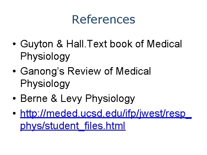 References • Guyton & Hall. Text book of Medical Physiology • Ganong’s Review of