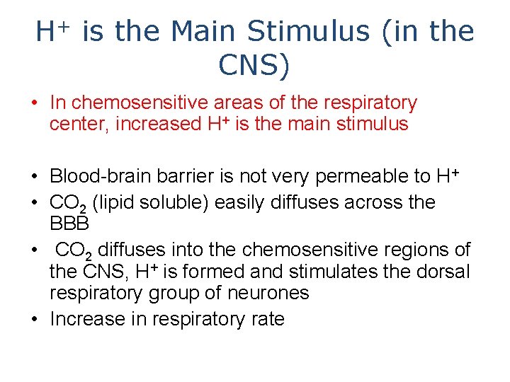 H+ is the Main Stimulus (in the CNS) • In chemosensitive areas of the