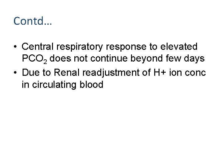 Contd… • Central respiratory response to elevated PCO 2 does not continue beyond few