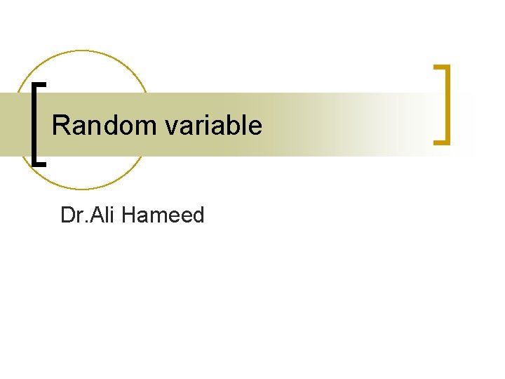 Random variable Dr. Ali Hameed 