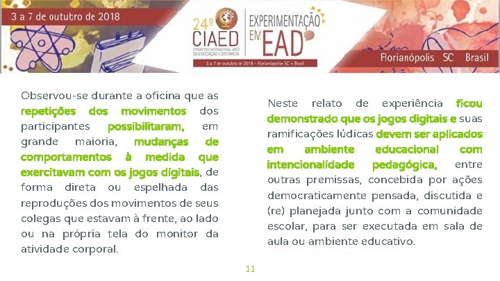 Observou-se durante a oficina que as repetições dos movimentos dos participantes possibilitaram, em grande