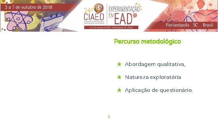 Percurso metodológico ★ Abordagem qualitativa, ★ Natureza exploratória ★ Aplicação de questionário. 2 