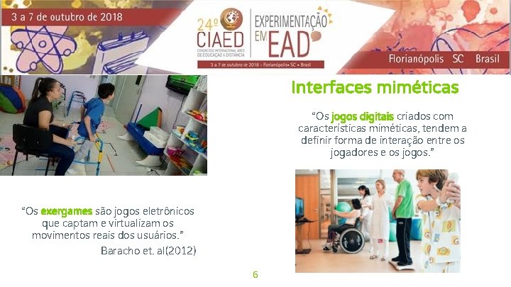 Interfaces miméticas “Os jogos digitais criados com características miméticas, tendem a definir forma de