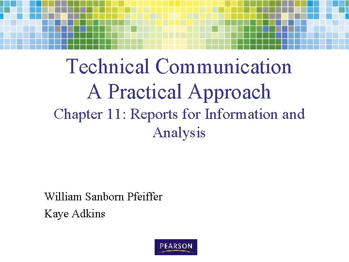 Technical Communication A Practical Approach Chapter 11: Reports for Information and Analysis William Sanborn