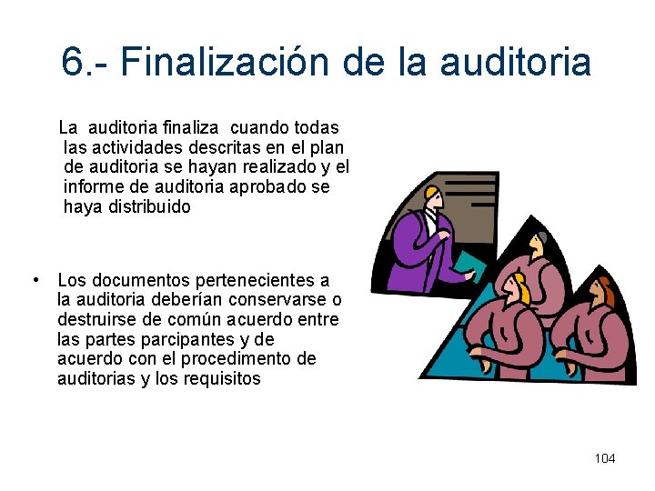 6. - Finalización de la auditoria La auditoria finaliza cuando todas las actividades descritas