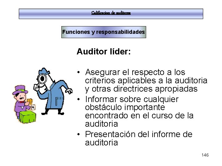 Calificacion de auditores Funciones y responsabilidades Auditor líder: • Asegurar el respecto a los