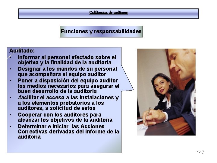 Calificacion de auditores Funciones y responsabilidades Auditado: • Informar al personal afectado sobre el