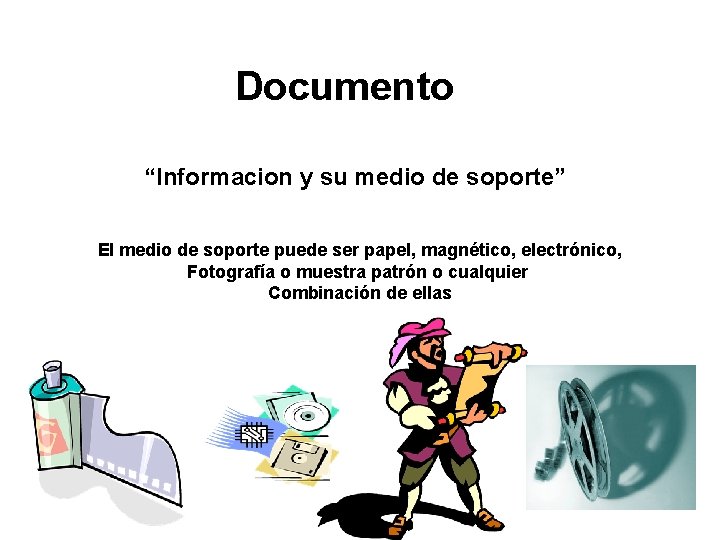 Documento “Informacion y su medio de soporte” El medio de soporte puede ser papel,