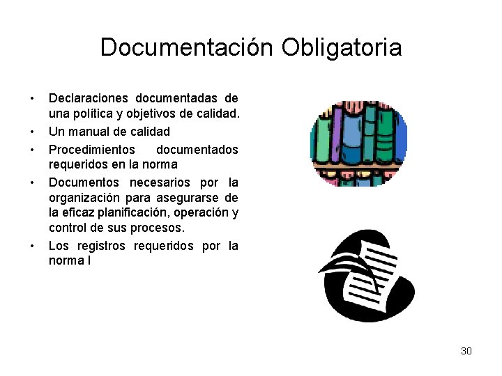 Documentación Obligatoria • • • Declaraciones documentadas de una política y objetivos de calidad.