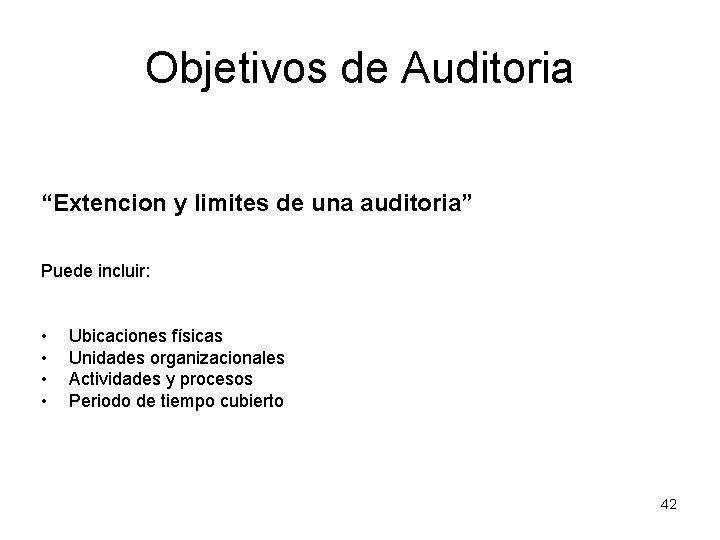 Objetivos de Auditoria “Extencion y limites de una auditoria” Puede incluir: • • Ubicaciones
