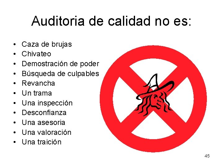 Auditoria de calidad no es: • • • Caza de brujas Chivateo Demostración de