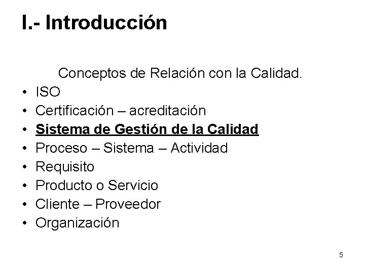 I. - Introducción • • Conceptos de Relación con la Calidad. ISO Certificación –