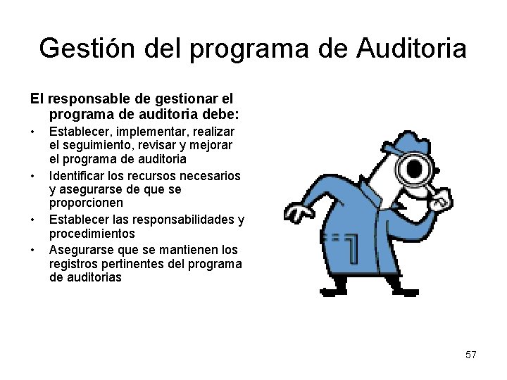 Gestión del programa de Auditoria El responsable de gestionar el programa de auditoria debe: