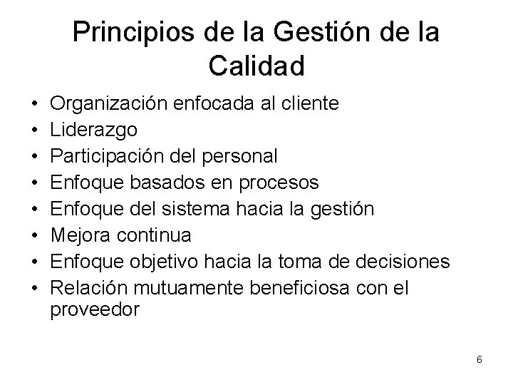 Principios de la Gestión de la Calidad • • Organización enfocada al cliente Liderazgo