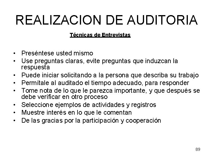 REALIZACION DE AUDITORIA Técnicas de Entrevistas • Preséntese usted mismo • Use preguntas claras,