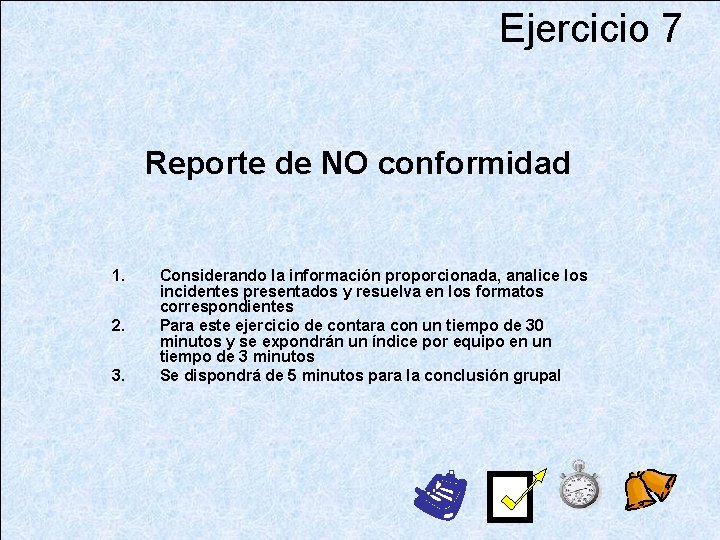 Ejercicio 7 Reporte de NO conformidad 1. 2. 3. Considerando la información proporcionada, analice