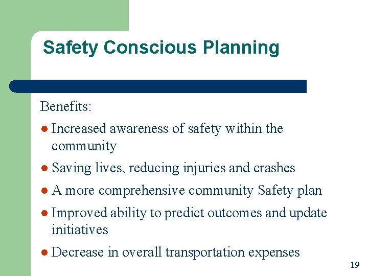 Safety Conscious Planning Benefits: l Increased awareness of safety within the community l Saving