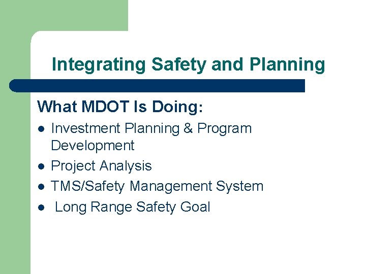 Integrating Safety and Planning What MDOT Is Doing: l l Investment Planning & Program