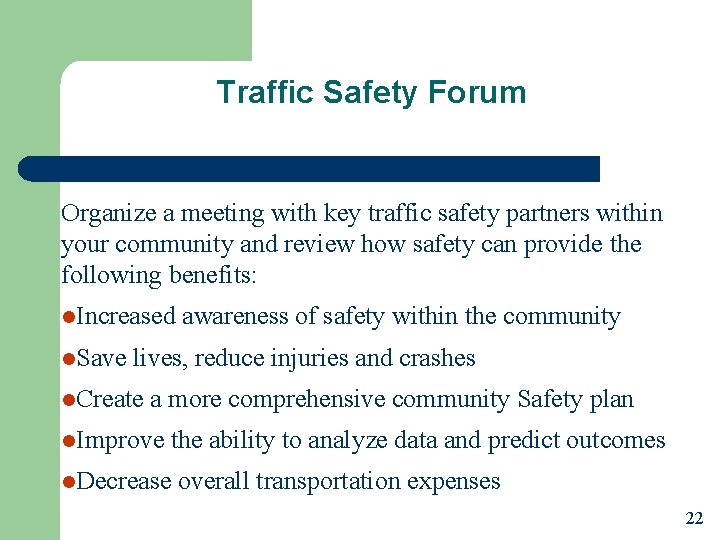 Traffic Safety Forum Organize a meeting with key traffic safety partners within your community