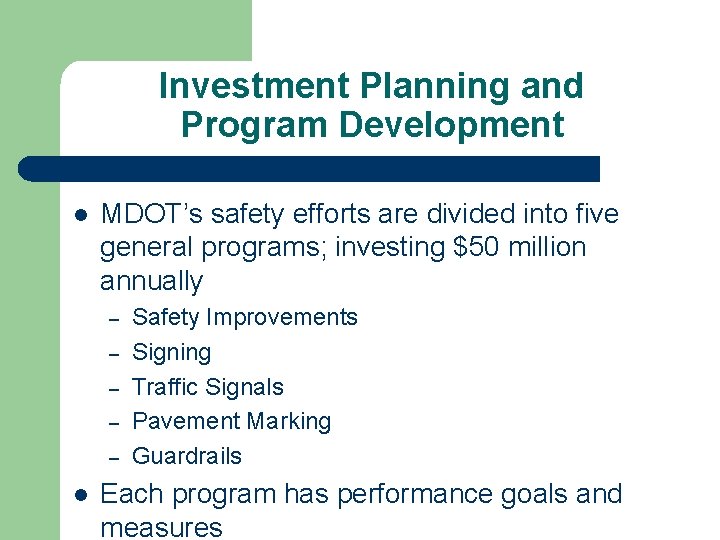 Investment Planning and Program Development l MDOT’s safety efforts are divided into five general