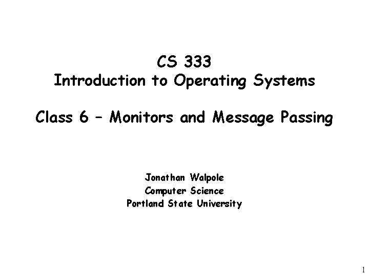 CS 333 Introduction to Operating Systems Class 6 – Monitors and Message Passing Jonathan