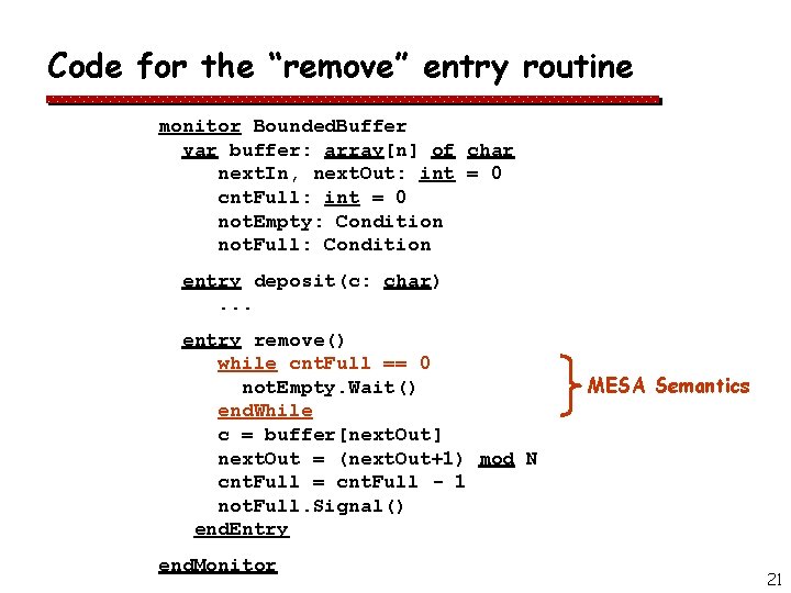 Code for the “remove” entry routine monitor Bounded. Buffer var buffer: array[n] of char