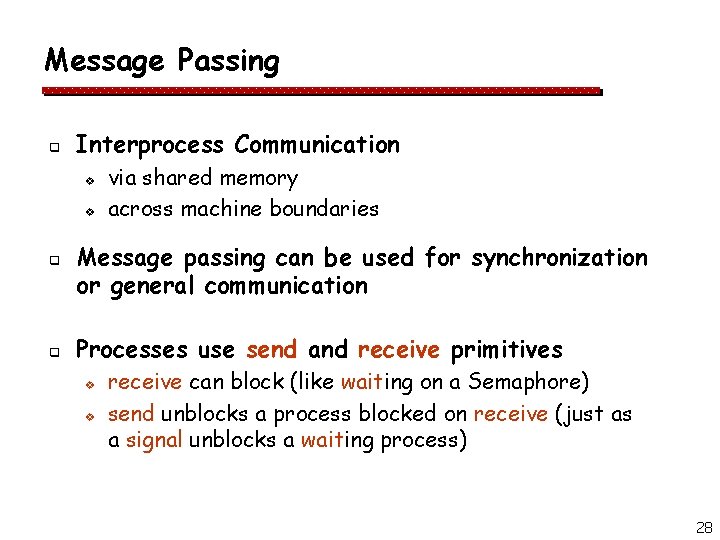 Message Passing q Interprocess Communication v v q q via shared memory across machine